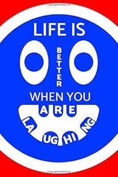 Life Is Better When You Are Laughing : Inspirational Notebook for People Who Like to Laugh. Simple Cover with a Great Message (110 Pages, Blank, 6X9)