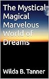 The Mystical Magical Marvelous World of Dreams