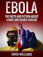Ebola: The Facts and Fiction about a Rare and Deadly Disease 1503139883 Book Cover