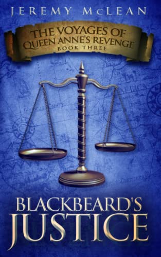 Blackbeard's Justice: Book 3 of: The Voyages of Queen Anne's Revenge