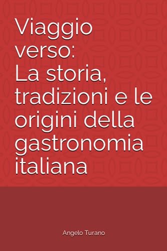 Viaggio verso la storia, tradizioni e le origini della gastronomia italiana (Italian Edition)