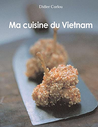 Ma Cuisine du Vietnam: my traditionnal and innovative Vietnamese recipes... (French Edition)