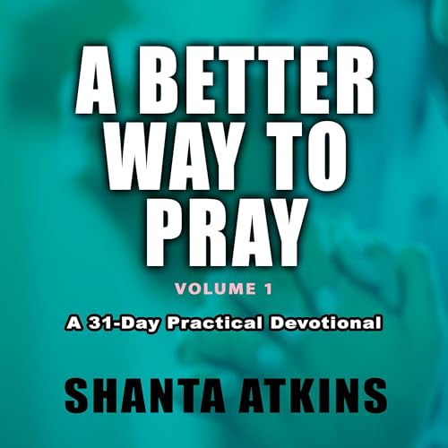 A Better Way to Pray, Vol. 1 by Shanta Atkins episode artwork