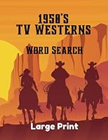 1950's TV Westerns Word Search, Large Print, for Adults, Teens: Word Find Puzzles for Lovers of Classic TV, Cowboys B0C47RV75B Book Cover