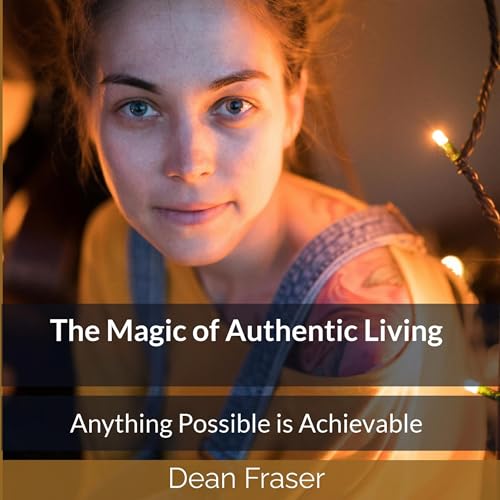 The Magic of Authentic Living Audiolibro Por Dean Fraser arte de portada