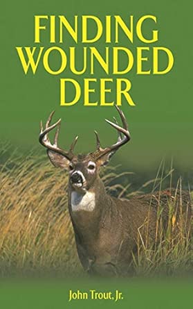 Finding Wounded Deer: A Comprehensive Guide to Tracking Deer Shot with Bow or Gun book cover