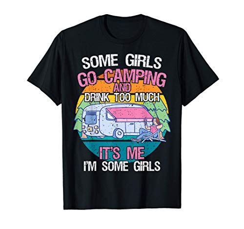 Some Girls Go Camping And Drink Too Much Wine Funny Camper Camiseta
