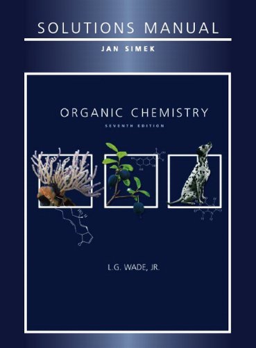Solutions Manual for Organic Chemistry, 7th Edition by Jan Simek L. G. Wade Jr.(2012-06-25)