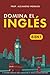 Domina el ingl&Atilde;&copy;s: [8 in 1] El sistema completo para conquistar el ingl&Atilde;&copy;s sin frustraciones (Spanish Edition)