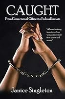Caught: (from Correctional Officer to Federal Inmate) 1503511642 Book Cover