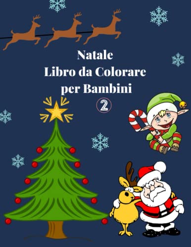 Natale Libro da Colorare per Bambini: Volume 2 | Divertenti Pagine da Colorare con Babbo Natale, Pupazzo di Neve, Albero di Natale e Altro da Colorare ... 2 per Ragazzi e Ragazze (74 pagine) 21x27 cm