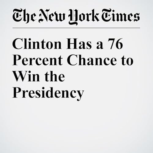 Clinton Has a 76 Percent Chance to Win the Presidency cover art