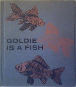 Goldie is a fish