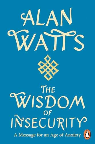 Wisdom Of Insecurity: A Message for an Age of Anxiety