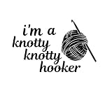 I'm A Knotty Knotty Hooker Yarn Crochet Hook Funny NOK Decal Vinyl Sticker |Cars Trucks Vans Walls Laptop|Black|5.5 x 3.5 in|NOK1297