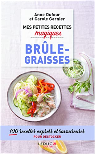 Mes petites recettes magiques brûle-graisses: 100 recettes express et savoureuses pour déstocker