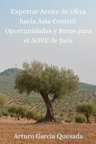 Exportar Aceite de Oliva hacia Asia Central: Oportunidades y retos para el AOVE de Jaén
