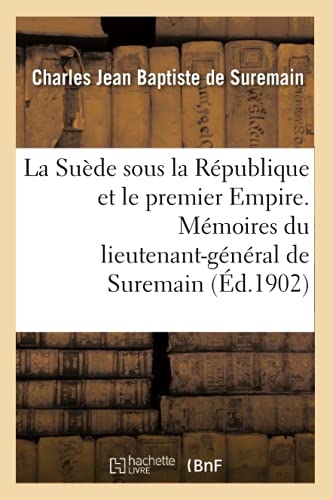 La Suède sous la République et le premier Empire. Mémoires du lieutenant-général de Suremain: 1794-1815 (French Edition)