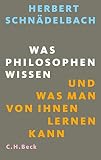 Was Philosophen wissen: und was man von ihnen lernen kann - Herbert Schnädelbach
