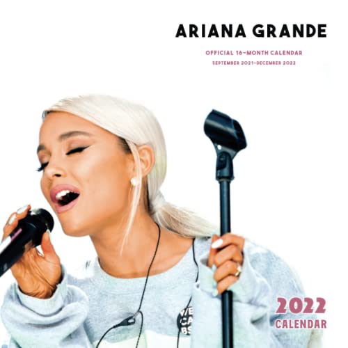 Ariana Grande: Official Ariana Grande 2022 Calendar, Monthly Square Ariana Grande Calendar 2022 from September 2021 to December 2022 with 18 Exclusive Ariana Grande Photoshoots