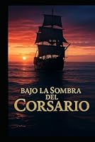 BAJO LA SOMBRA DEL CORSARIO: La verdad navega bajo bandera negra. (Spanish Edition) B0F5MHNTJ5 Book Cover