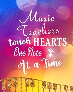 Music Teachers Touch Hearts One Note At A Time: Music Teacher Gift Appreciation Book Journal Thank You Teacher's Day Year End Notebooks Gifts