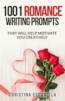 1001 Romance Writing Prompts: That Will Help Motivate You Creatively B0D57JJTWV Book Cover