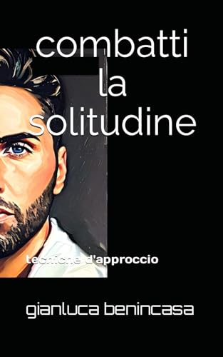 COMBATTI LA SOLITUDINE: tecniche d'approccio