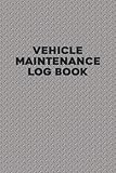  Vehicle Maintenance Log Book: Vehicle Information & Repair Log Book for Tracking and Recording Important Information Regarding Any Vehicle - Steel Cover Design