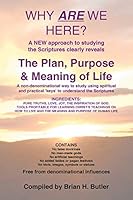 Why Are We Here?: The Plan, Purpose & Meaning of Life 1490870490 Book Cover