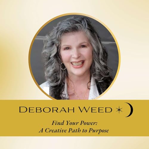 Guest Interview: Awaken Your True Power through Your Creative Spirit with guest Deborah Weed