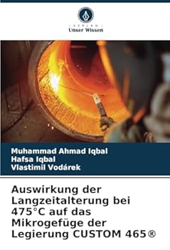 Auswirkung der Langzeitalterung bei 475°C auf das Mikrogefüge der Legierung CUSTOM 465® (German Edition)