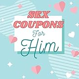  Sex Coupons For Him: Gift for Valentines Day, Anniversary, Birthday, Christmas Naughty, Dirty, Pure, Filthy Vouchers for Boyfriend, Husband and Couples