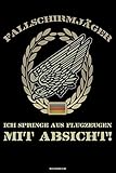  Fallschirmjäger Ich springe aus Flugzeugen mit Absicht! Notizbuch: Bundeswehr Soldat Buch Militär Journal Fallschirmspringer Treue um Treue Geschenk