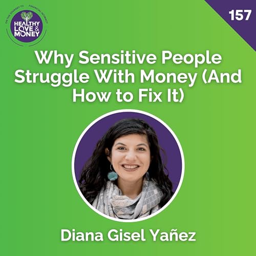 Page de couverture de Why Sensitive People Struggle With Money (And How to Fix It) with Diana Gisel Yañez