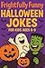 Frightfully Funny Halloween Jokes: Hilarious Jokes and Riddles for Kids (Halloween Books for Kids)