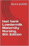 test bank Lowdermilk Maternity Nursing, 8th Edition