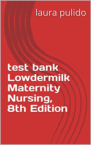 test bank Lowdermilk Maternity Nursing, 8th Edition