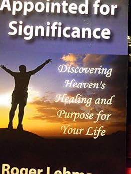 Unknown Binding Appointed for Significance Discovering Heaven's Healing and Purpose for Your Life Book