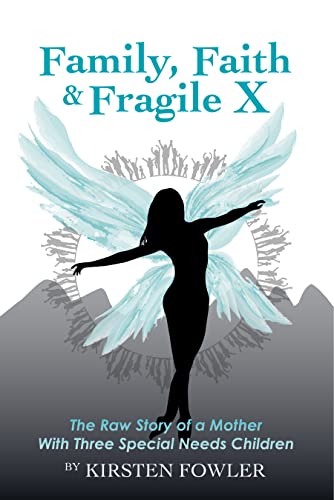 Family, Faith, and Fragile X: The Raw Story of a Mother With Three Special Needs Children