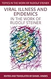 Viral Illness and Epidemics: in the Work of Rudolf Steiner (Topics in the Work of Rudolf Steiner)