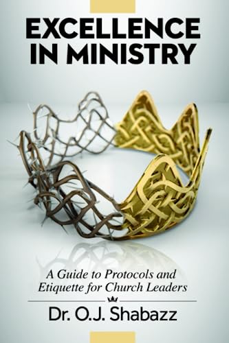 EXCELLENCE in Ministry: A Guide to Protocols and Etiquette for Church Leaders