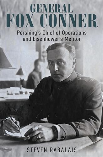 General Fox Conner: Pershing's Chief of Operations and Eisenhower's Mentor (The Generals Book 3)