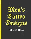  Men\'s Tattoo Designs Sketch Book: Tattoo Art Paper Pad  Doodle Design  Creative Journaling  Traditional  Rose  Free Hand  Lettering  Tattooist ... Devotion  Parlors  Artistic Self Expression