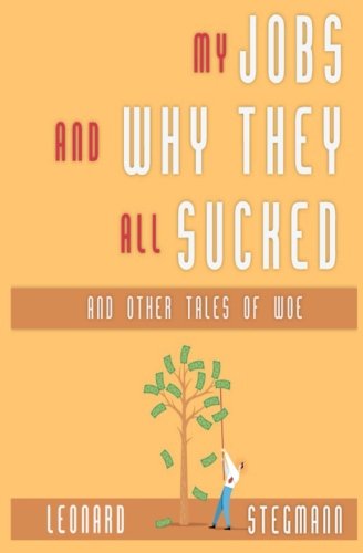 Leonard StegmannMy Jobs and Why They All Sucked