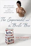 The Supermodel and the Brillo Box: Back Stories and Peculiar Economics from the World of Contemporary Art