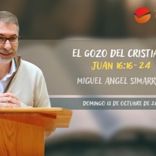 El gozo del cristiano - Juan 16꞉16-24 - Miguel Ángel Simarro