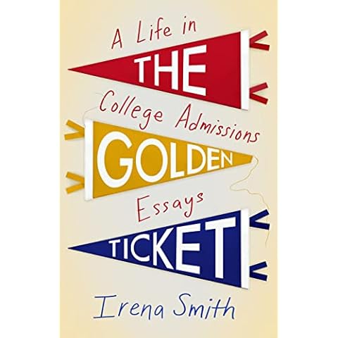 The Golden Ticket: A Life in College Admissions Essays Cover