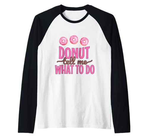 Funny Donut Tell Me What To Do Doughnut Lover Camiseta Manga Raglan