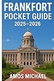 Frankfort Pocket Guide 2025-2026: 48-Hour Plans, Bourbon Stops & Local Maps